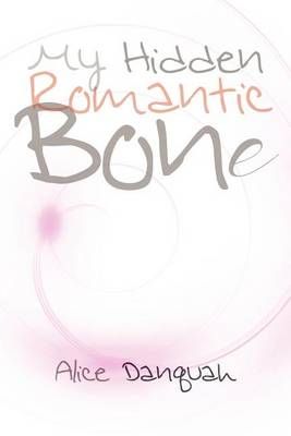 My Hidden Romantic Bone By Danquah, Alice 9781479709885 (Paperback)