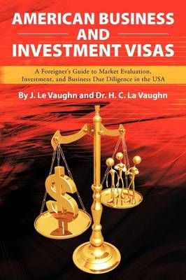 American Business and Investment Visas: A Foreigner's Guide to Market Evaluation, Investment, and Business Due Diligence in the USA