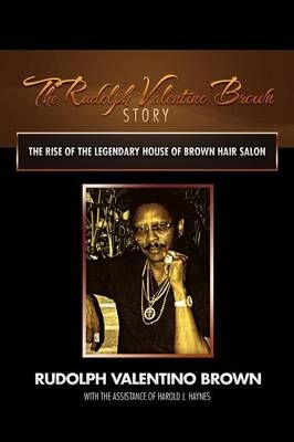 The Rudolph Valentino Brown Story By Rudolph Valentino Brown
