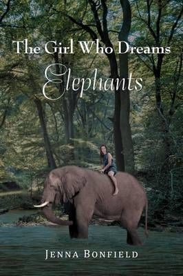 The Girl Who Dream Elephants By Bonfield, Jenna 9781479718191