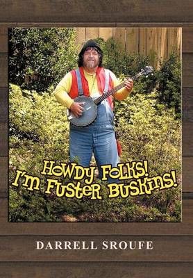 Howdy Folks! I'm Fuster Buskins By Sroufe, Darrell 9781479724062