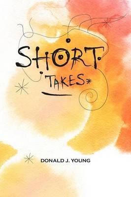 Short Takes By Donald J Young 9781479726288 (Paperback)