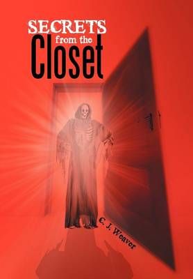 Secrets from the Closet By C J Weaver 9781479728091 (Hardback)