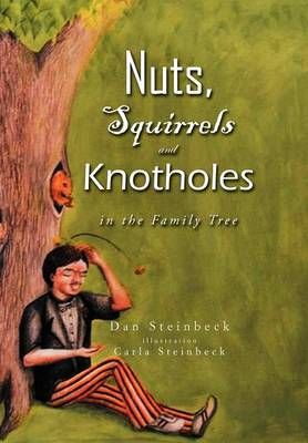 Nuts, Squirrels and Knotholes in the Family Tree By Dan Steinbeck