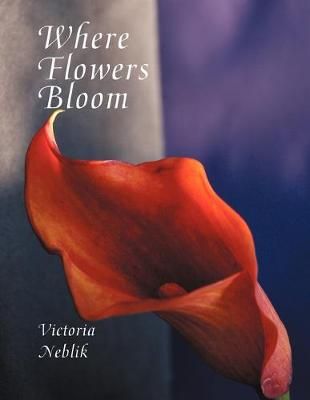 Where Flowers Bloom By Victoria Neblik 9781479736669 (Paperback)