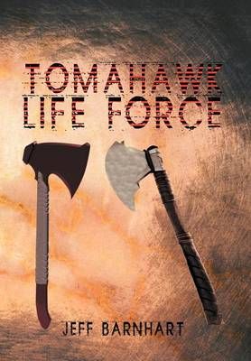 Tomahawk Life Force By Barnhart, Jeff 9781479750764 (Hardback)