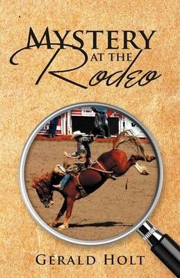 Mystery at the Rodeo By Holt, Gerald 9781479753024 (Paperback)
