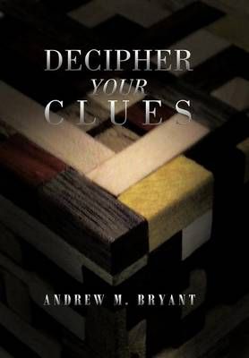 Decipher Your Clues By Andrew M Bryant 9781479758425 (Hardback)