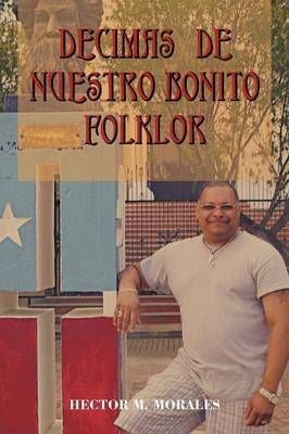 Decimas de Nuestro bonito Folklor By Hector M Morales 9781479759057
