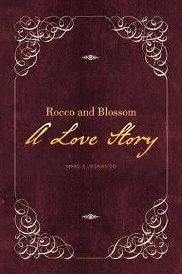 Rocco and Blossom a Love Story By Margie Lockwood 9781479767823