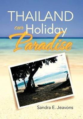 Thailand Our Holiday Paradise By Sandra E Jeavons 9781479768219