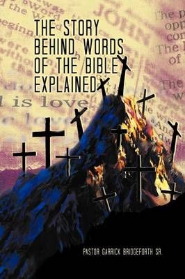 The Story Behind Words of the Bible Explained 9781479770427