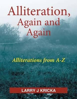Alliteration, Again and Again By Larry J Kricka 9781479776467