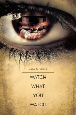 Watch What You Watch By Lula Criddle 9781479778263 (Paperback)