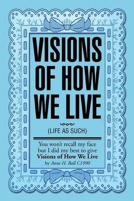 Visions of How We Live By Anne Hayward-Ball 9781479789788 (Paperback)