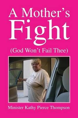 A Mother's Fight By Minister Kathy Pierce Thompson 9781479796151