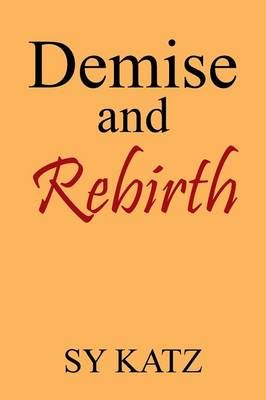 Demise and Rebirth By Sy Katz 9781479798704 (Paperback)