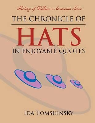 The Chronicle of Hats in Enjoyable Quotes By Ida Tomshinsky