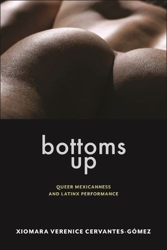 Bottoms Up By Xiomara Verenice Cervantes-Gómez 9781479829118