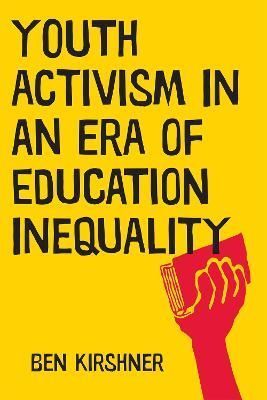 Youth Activism in an Era of Education Inequality By Benjamin Kirshner
