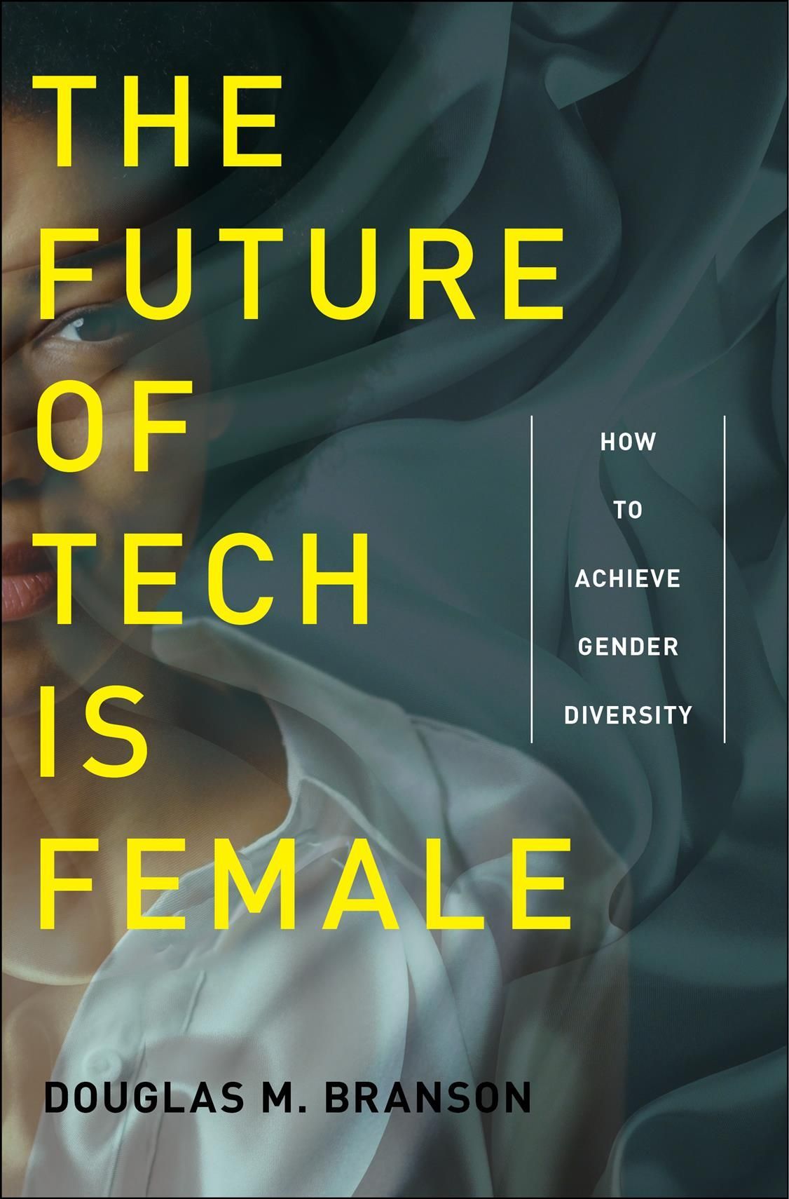 The Future of Tech Is Female By Douglas M. Branson 9781479875177