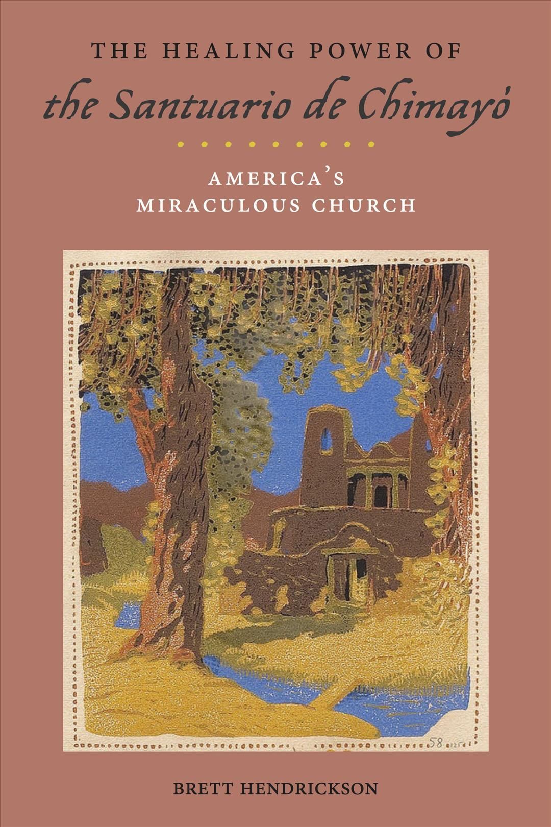 The Healing Power of the Santuario De Chimayó By Brett Hendrickson