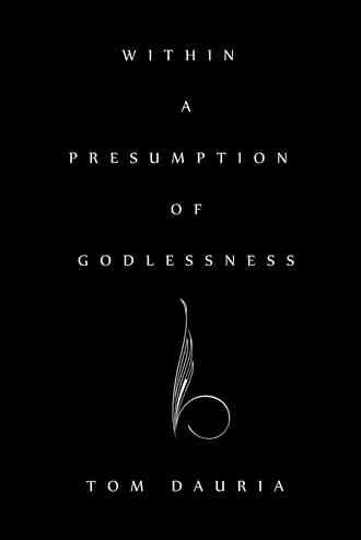 Within a Presumption of Godlessness By Tom Dauria 9781480804203
