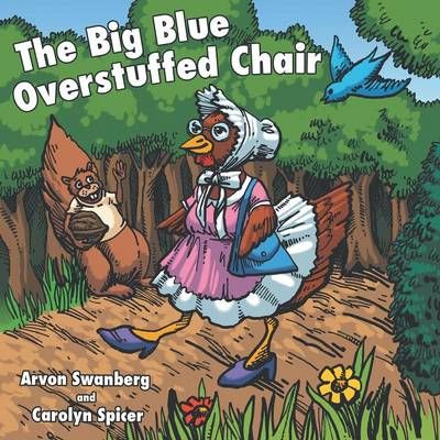 The Big, Blue, Overstuffed Chair By Arvon Swanberg 9781480804326