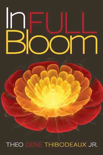 In Full Bloom By Theo Gene, Jr Thibodeaux 9781480816213 (Hardback)