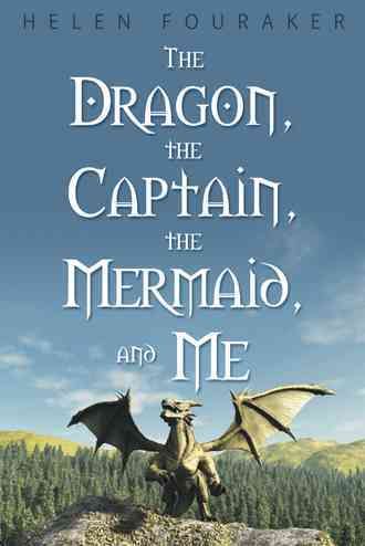 The Dragon, the Captain, the Mermaid, and Me By Helen Fouraker