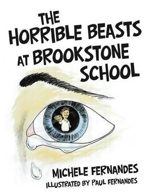 The Horrible Beasts at Brookstone School By Michele Fernandes