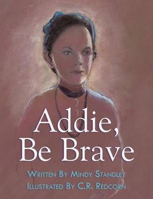 Addie, Be Brave By Mindy Standley 9781480821750 (Paperback)