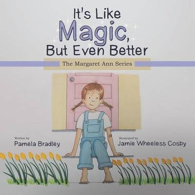 It's Like Magic, But Even Better By Pamela Bradley 9781480824812