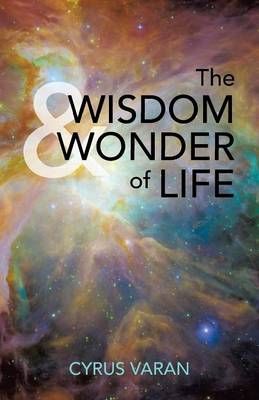 The Wisdom & Wonder of Life By Cyrus Varan 9781480832909 (Paperback)