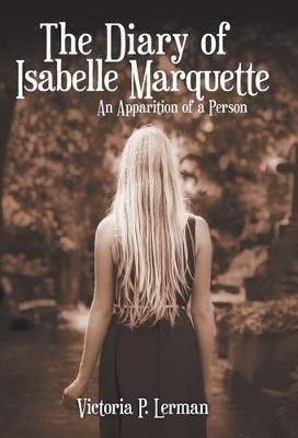 The Diary of Isabelle Marquette By Victoria P Lerman 9781480839694