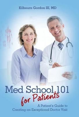 Med School 101 for Patients By Kilbourn, III, MD Gordon 9781480846326