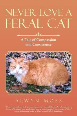 Never Love a Feral Cat By Alwyn Moss 9781480849143 (Paperback)
