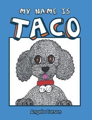 My Name Is Taco By Angela Carson 9781480853720 (Paperback)