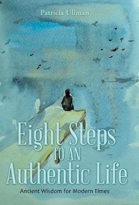 Eight Steps to an Authentic Life By Ullman 9781480856608 (Hardback)
