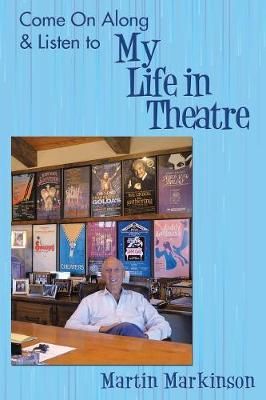 Come on Along & Listen to My Life in Theatre By Martin Markinson