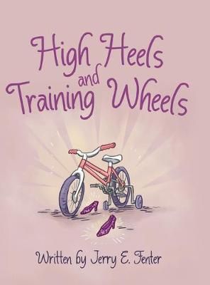 High Heels and Training Wheels By Fenter 9781480877078 (Hardback)