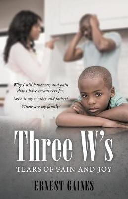 Three W's: Tears of Pain and Joy By Gaines, Ernest 9781480879409