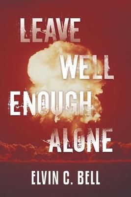 Leave Well Enough Alone By Bell 9781480883574 (Paperback)