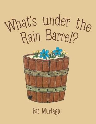 What's Under the Rain Barrel? By Murtagh 9781480888586 (Paperback)