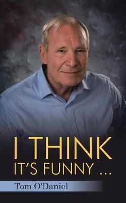 I Think It's Funny ... By O'Daniel 9781480892002 (Paperback)