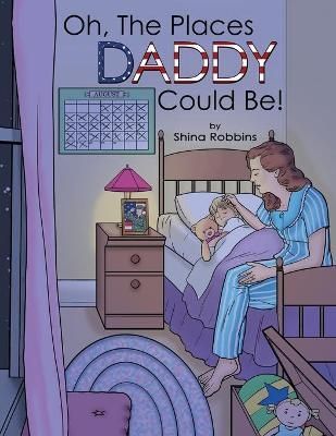 Oh, the Places Daddy Could Be! By Robbins 9781480893979 (Paperback)