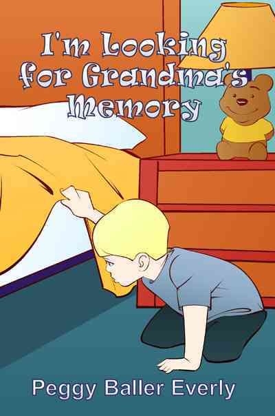 I'm Looking for Grandma's Memory By Peggy Baller Everly 9781480926943