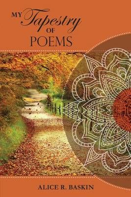 My Tapestry of Poems By Alice R Baskin 9781480930254 (Paperback)