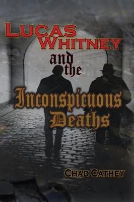 Lucas Whitney and the Inconspicuous Deaths By Chad Cathey (Hardback)