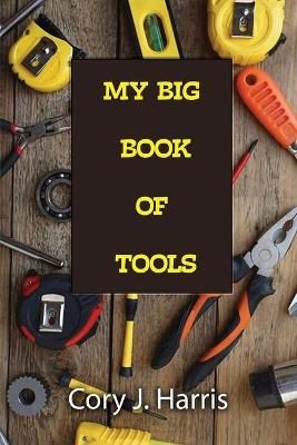 My Big Book of Tools By Cory J Harris 9781480948778 (Paperback)
